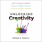 Unlocking Creativity Lib/E: How to Solve Any Problem and Make the Best Decisions by Shifting Creative Mindsets