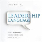 Leadership Language Lib/E: Using Authentic Communication to Drive Results
