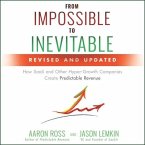From Impossible to Inevitable Lib/E: How Saas and Other Hyper-Growth Companies Create Predictable Revenue 2nd Edition