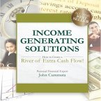 Income Generating Solutions Lib/E: How to Create a River of Extra Cash Flow!