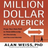 Million Dollar Maverick: Forge Your Own Path to Think Differenly, ACT Decisively, and Succeed Quickly