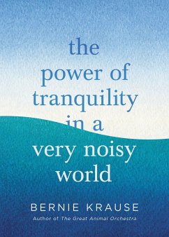 The Power of Tranquility in a Very Noisy World - Krause, Bernie