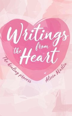 Writings from the Heart: The Healing Process - Martin, Alicia