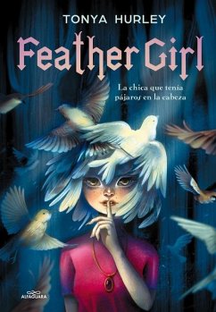 Feather Girl: La Chica Que Tenía Pájaros En La Cabeza / Feather Girl: The Girl W Ith Birds in Her Head - Feathervein - Hurley, Tonya