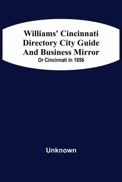 Williams' Cincinnati Directory City Guide And Bisiness Mirror; Or Cincinnati In 1856 - Unknown