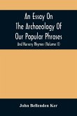 An Essay On The Archaeology Of Our Popular Phrases, And Nursery Rhymes (Volume Ii)