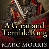 A Great and Terrible King: Edward I and the Forging of Britain