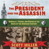 The President and the Assassin Lib/E: McKinley, Terror, and Empire at the Dawn of the American Century