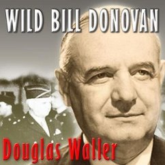 Wild Bill Donovan Lib/E: The Spymaster Who Created the OSS and Modern American Espionage - Waller, Douglas