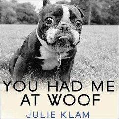 You Had Me at Woof Lib/E: How Dogs Taught Me the Secrets of Happiness - Klam, Julie