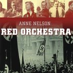 Red Orchestra Lib/E: The Story of the Berlin Underground and the Circle of Friends Who Resisted Hitler