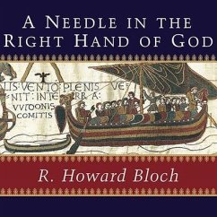 A Needle in the Right Hand of God: The Norman Conquest of 1066 and the Making and Meaning of the Bayeux Tapestry - Bloch, R. Howard