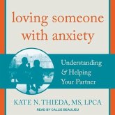 Loving Someone with Anxiety Lib/E: Understanding & Helping Your Partner