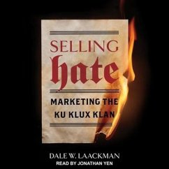 Selling Hate: Marketing the Ku Klux Klan - Laackman, Dale W.