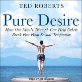 Pure Desire Lib/E: How One Man's Triumph Can Help Others Break Free from Sexual Temptation