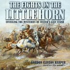 Fights on the Little Horn Lib/E: Unveiling the Mysteries of Custer's Last Stand