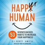 Happier Human Lib/E: 53 Science-Backed Habits to Increase Your Happiness