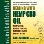 Healing with Hemp CBD Oil Lib/E: A Simple Guide to Using Powerful and Proven Health Benefits of CBD