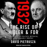 1932: The Rise of Hitler and Fdr-Two Tales of Politics, Betrayal, and Unlikely Destiny