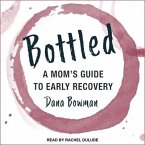 Bottled Lib/E: A Mom's Guide to Early Recovery