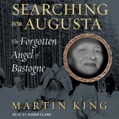Searching for Augusta: The Forgotten Angel of Bastogne - King, Martin