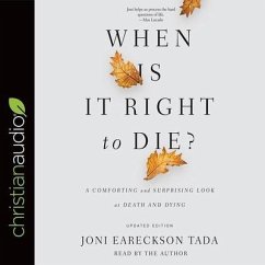 When Is It Right to Die? Lib/E: A Comforting and Surprising Look at Death and Dying - Tada, Joni Eareckson