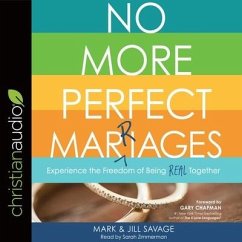 No More Perfect Marriages: Experience the Freedom of Being Real Together - Savage, Mark; Savage, Jill
