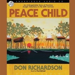 Peace Child Lib/E: An Unforgettable Story of Primitive Jungle Treachery in the 20th Century - Richardson, Don