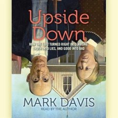 Upside Down: How the Left Has Made Right Wrong, Truth Lies, and Good Bad - Davis, Mark