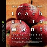 Teach Us to Want Lib/E: Longing, Ambition and the Life of Faith