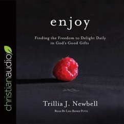 Enjoy: Finding the Freedom to Delight Daily in God's Good Gifts - Newbell, Trillia J.