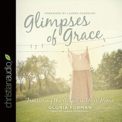 Glimpses of Grace: Treasuring the Gospel in Your Home - Furman, Gloria