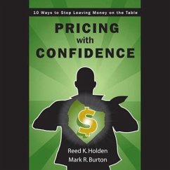 Pricing with Confidence: 10 Ways to Stop Leaving Money on the Table - Holden, Reed; Burton, Mark