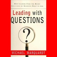 Leading with Questions: How Leaders Find the Right Solutions by Knowing What to Ask - Marquardt, Michael J.