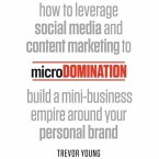 Microdomination Lib/E: How to Leverage Social Media and Content Marketing to Build a Mini-Business Empire Around Your Personal Brand