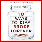 10 Ways to Stay Broke...Forever Lib/E: Why Be Rich When You Can Have This Much Fun?