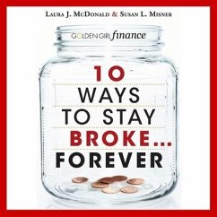 10 Ways to Stay Broke...Forever Lib/E: Why Be Rich When You Can Have This Much Fun? - McDonald, Laura J.; Misner, Susan L.