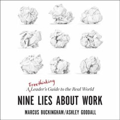 Nine Lies about Work: A Freethinking Leader's Guide to the Real World - Buckingham, Marcus; Goodall, Ashley