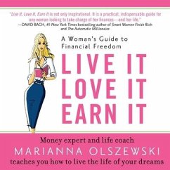Live It, Love It, Earn It: A Woman's Guide to Financial Freedom - Olszewski, Marianna