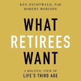 What Retirees Want Lib/E: A Holistic View of Life's Third Age