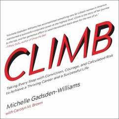 Climb: Taking Every Step with Conviction, Courage, and Calculated Risk to Achieve a Thriving Career and a Successful Life - Gadsden-Williams, Michelle