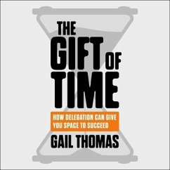 The Gift of Time Lib/E: How Delegation Can Give You Space to Succeed - Thomas, Gail