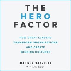 The Hero Factor: How Great Leaders Transform Organizations and Create Winning Cultures - Hayzlett, Jeffrey W.