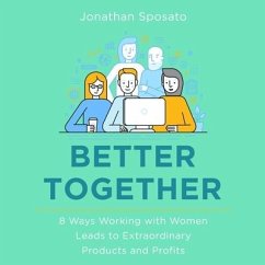 Better Together Lib/E: 8 Ways Working with Women Leads to Extraordinary Products and Profits - Sposato, Jonathan