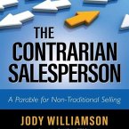 The Contrarian Salesperson Lib/E: A Parable for Non-Traditional Selling