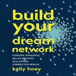 Build Your Dream Network Lib/E: Forging Powerful Relationships in a Hyper-Connected World - Hoey, J. Kelly