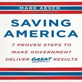 Saving America Lib/E: Seven Proven Steps to Making Government Deliver Great Results