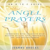 Angel Prayers Lib/E: Communing with Angels to Help Restore Health, Love, Prosperity, Joy, and Enlightenment