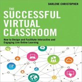 The Successful Virtual Classroom Lib/E: How to Design and Facilitate Interactive and Engaging Live Online Learning