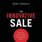 The Innovative Sale: Unleash Your Creativity for Better Customer Solutions and Extraordinary Results
